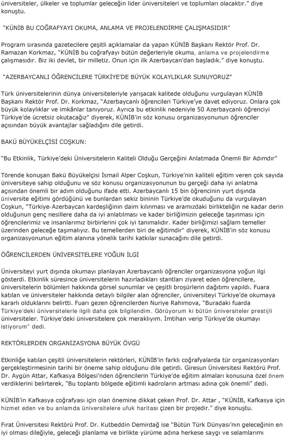 Ramazan Korkmaz, KÜNİB bu coğrafyayı bütün değerleriyle okuma, anlama ve projelendirme çalışmasıdır. Biz iki devlet, bir milletiz. Onun için ilk Azerbaycan dan başladık. diye konuştu.