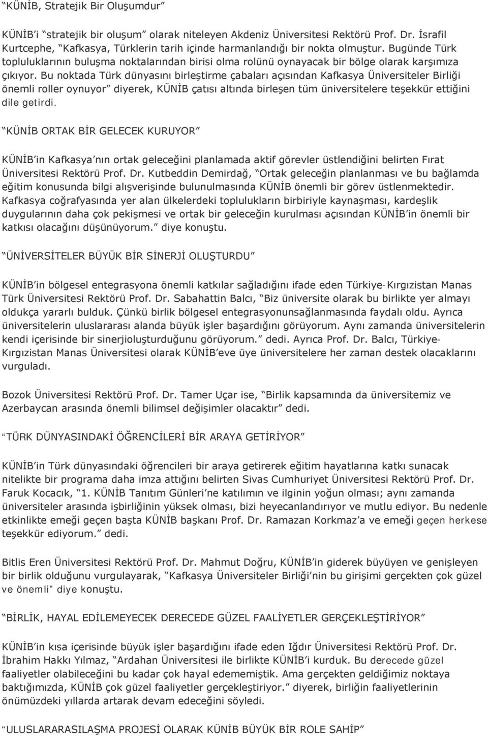 Bugünde Türk topluluklarının buluşma noktalarından birisi olma rolünü oynayacak bir bölge olarak karşımıza çıkıyor.