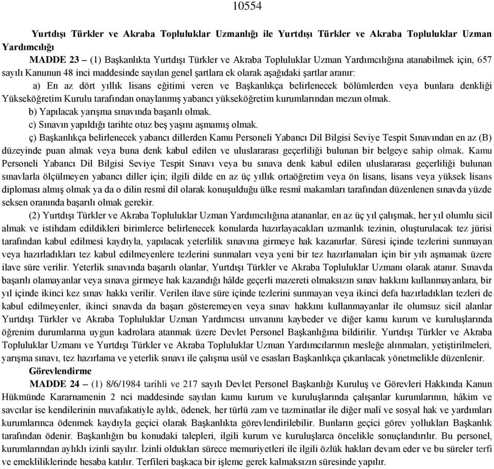 bölümlerden veya bunlara denkliği Yükseköğretim Kurulu tarafından onaylanmış yabancı yükseköğretim kurumlarından mezun olmak. b) Yapılacak yarışma sınavında başarılı olmak.