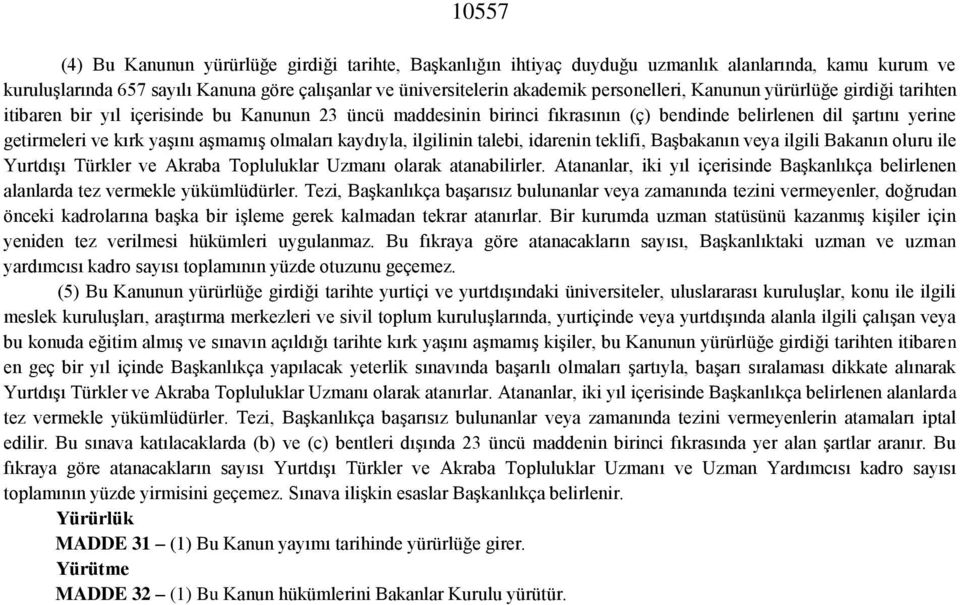 aşmamış olmaları kaydıyla, ilgilinin talebi, idarenin teklifi, Başbakanın veya ilgili Bakanın oluru ile Yurtdışı Türkler ve Akraba Topluluklar Uzmanı olarak atanabilirler.