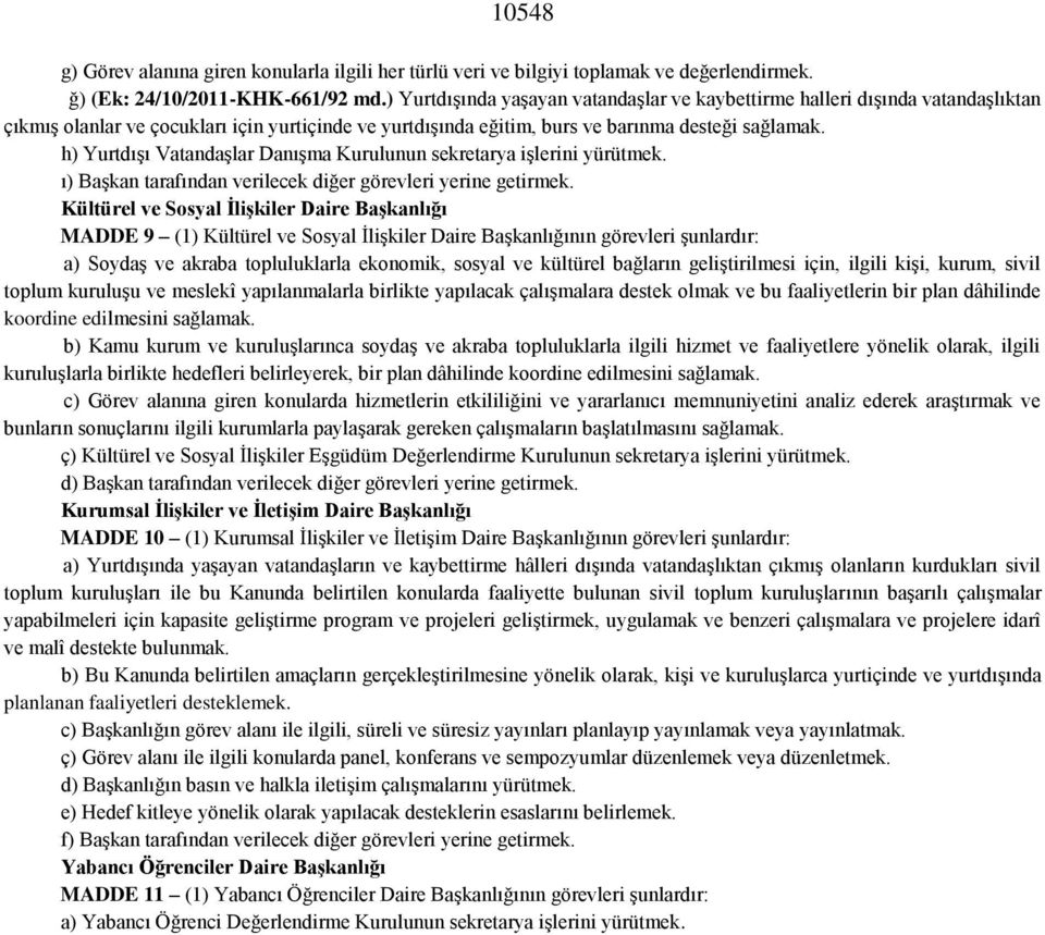 h) Yurtdışı Vatandaşlar Danışma Kurulunun sekretarya işlerini yürütmek. ı) Başkan tarafından verilecek diğer görevleri yerine getirmek.