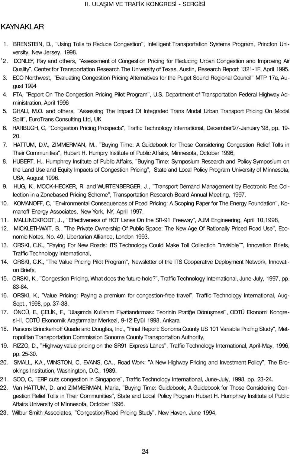 1321-1F, April 1995. 3. ECO Northwest, "Evaluating Congestion Pricing Alternatives for the Puget Sound Regional Council" MTP 17a, August 1994 4.