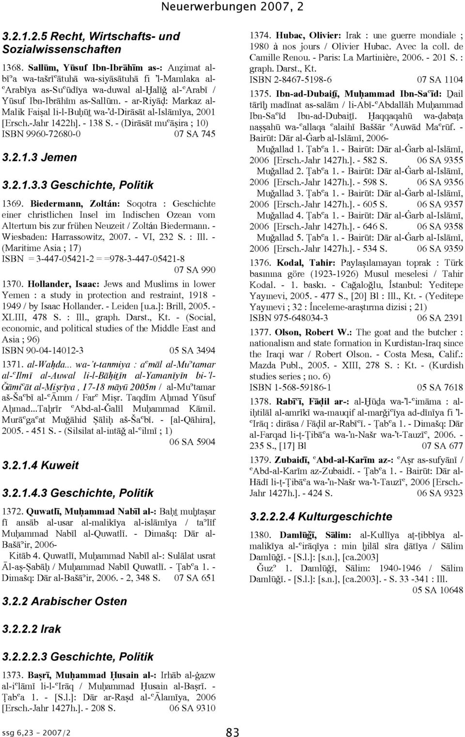 - ar-riyþæ: Markaz al- Malik Faiœal li-l-bu ãõ wa-'d-dirþsþt al-islþmáya, 2001 [Ersch.-Jahr 1422h]. - 138 S. - (DirÞsÞt muóþœira ; 10) ISBN 9960-72680-0 07 SA 745 3.2.1.3 Jemen 3.2.1.3.3 Geschichte, Politik 1369.