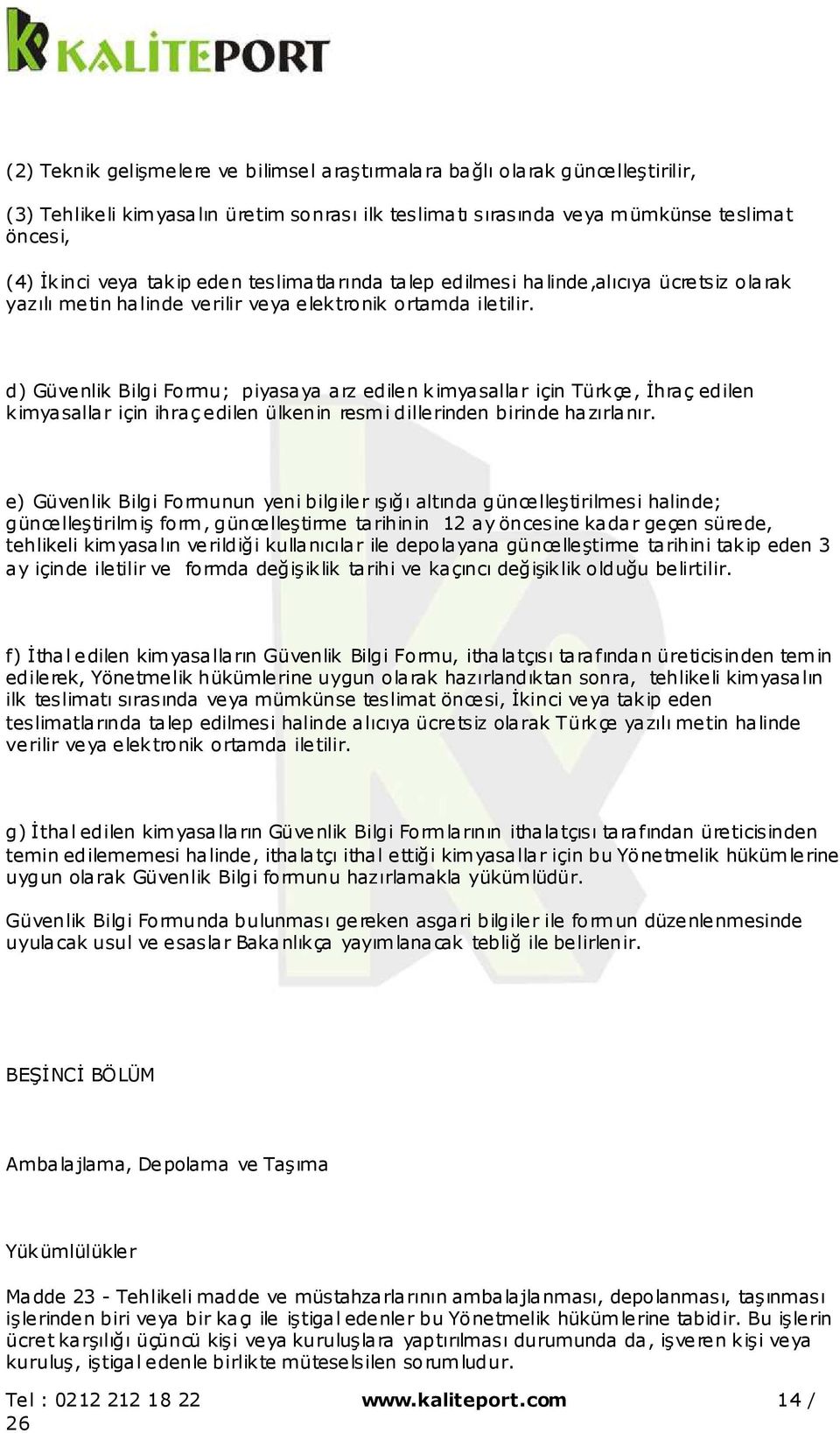 d) Güvenlik Bilgi Formu; piyasaya arz edilen kimyasallar için Türkçe, İhraç edilen kimyasallar için ihraç edilen ülkenin resmi dillerinden birinde hazırlanır.