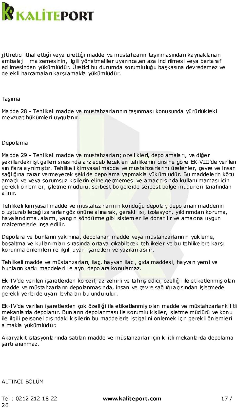 Taşıma Madde 28 - Tehlikeli madde ve müstahzarlarının taşınması konusunda yürürlükteki mevzuat hükümleri uygulanır.