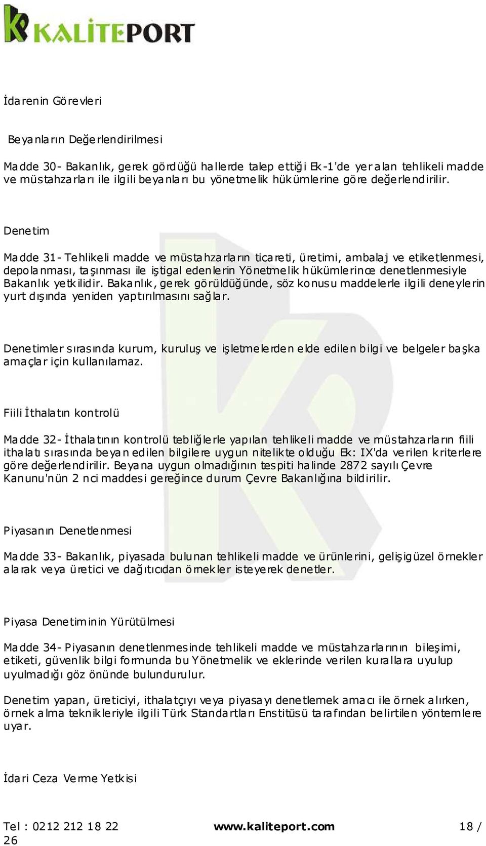 Denetim Madde 31- Tehlikeli madde ve müstahzarların ticareti, üretimi, ambalaj ve etiketlenmesi, depolanması, taşınması ile iştigal edenlerin Yönetmelik hükümlerince denetlenmesiyle Bakanlık