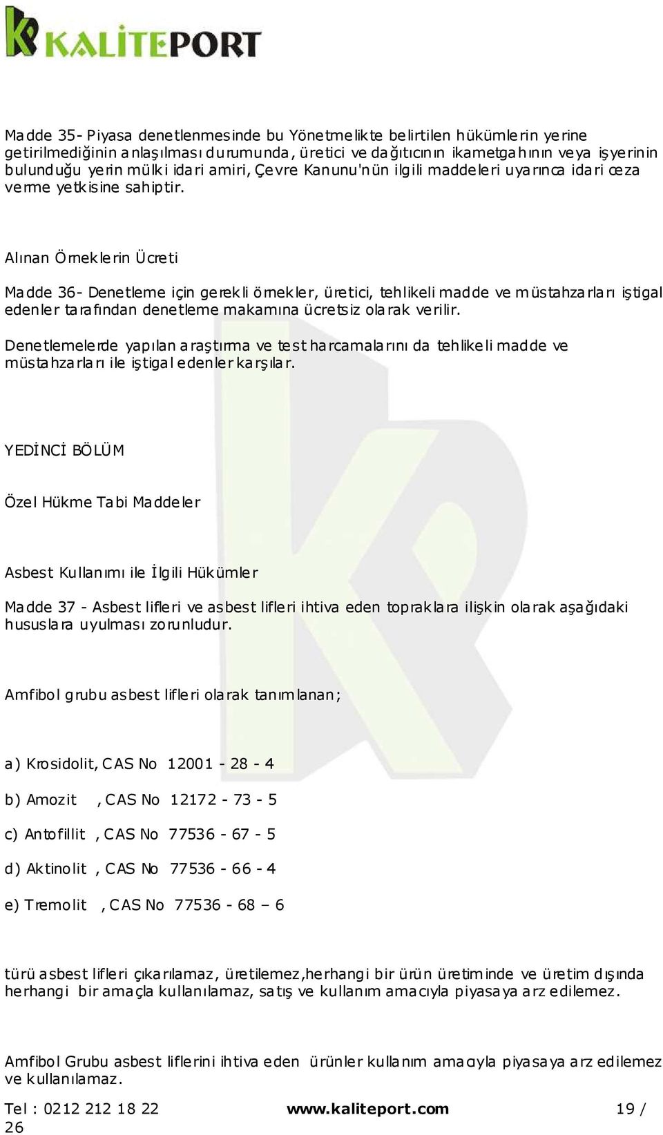 Alınan Örneklerin Ücreti Madde 36- Denetleme için gerekli örnekler, üretici, tehlikeli madde ve müstahzarları iştigal edenler tarafından denetleme makamına ücretsiz olarak verilir.