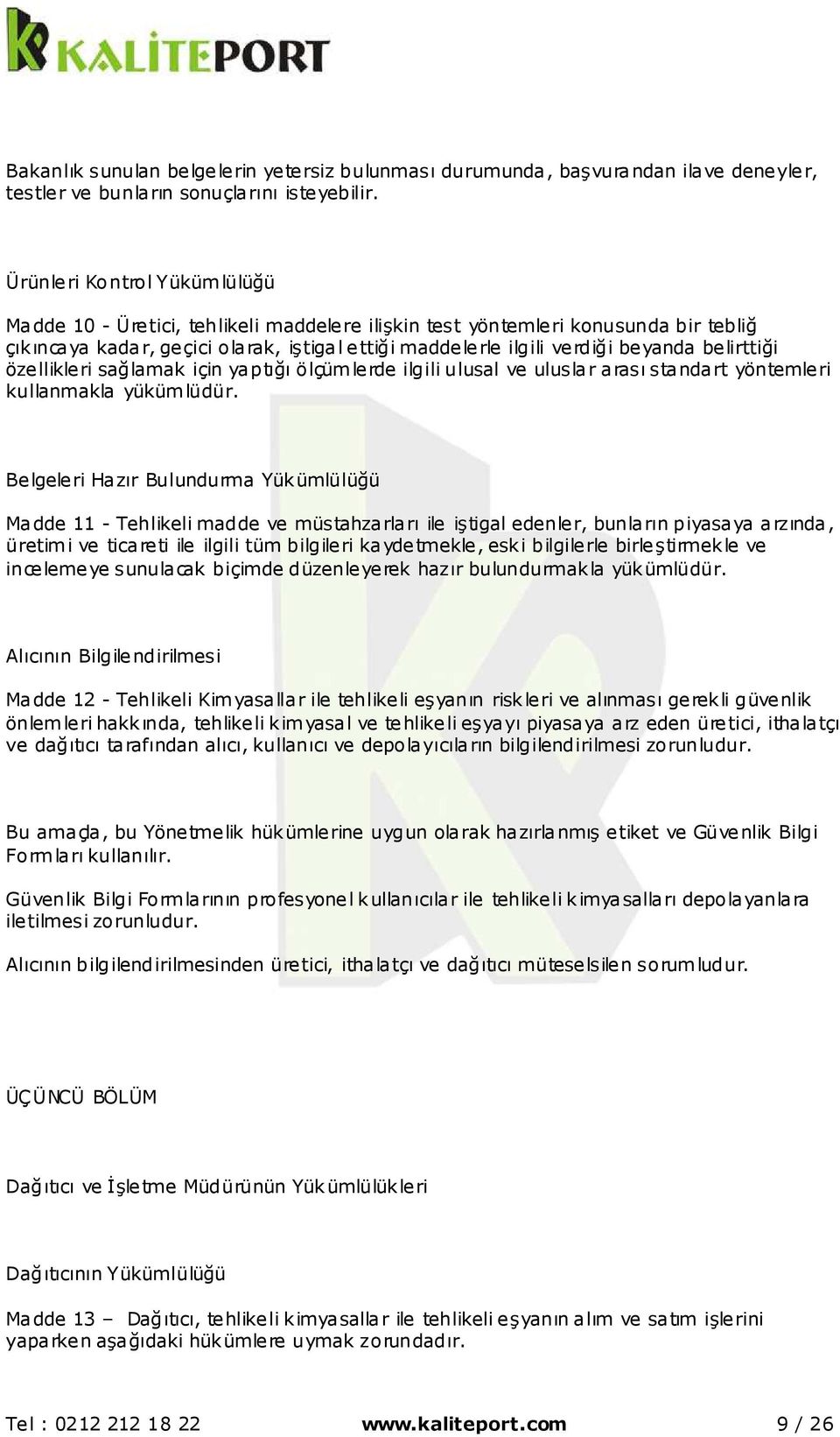 belirttiği özellikleri sağlamak için yaptığı ölçümlerde ilgili ulusal ve uluslar arası standart yöntemleri kullanmakla yükümlüdür.