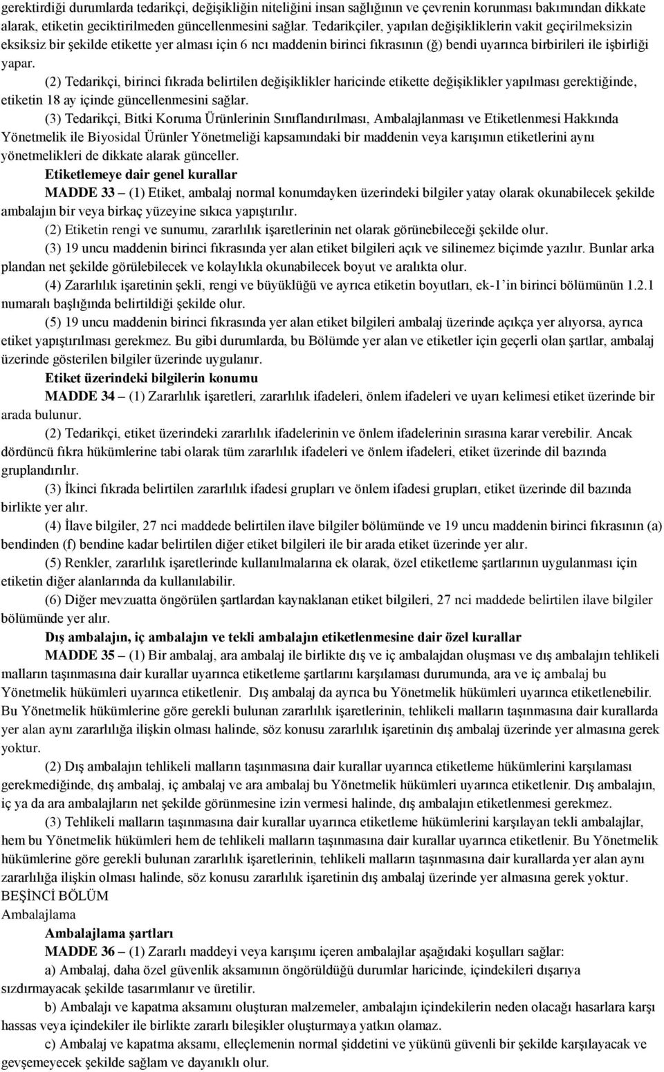 (2) Tedarikçi, birinci fıkrada belirtilen değişiklikler haricinde etikette değişiklikler yapılması gerektiğinde, etiketin 18 ay içinde güncellenmesini sağlar.