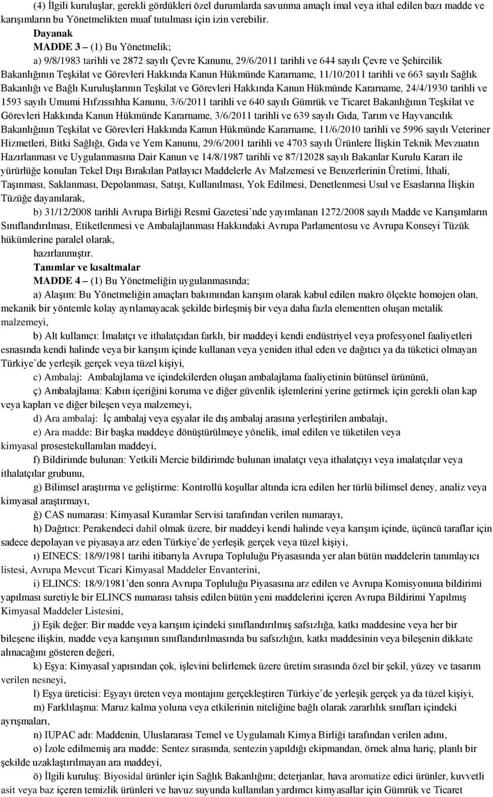 Kararname, 11/10/2011 tarihli ve 663 sayılı Sağlık Bakanlığı ve Bağlı Kuruluşlarının Teşkilat ve Görevleri Hakkında Kanun Hükmünde Kararname, 24/4/1930 tarihli ve 1593 sayılı Umumi Hıfzıssıhha