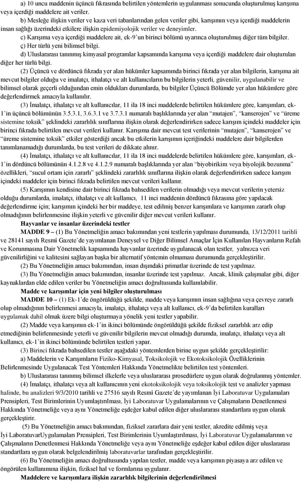 c) Karışıma veya içerdiği maddelere ait, ek-9 un birinci bölümü uyarınca oluşturulmuş diğer tüm bilgiler. ç) Her türlü yeni bilimsel bilgi.