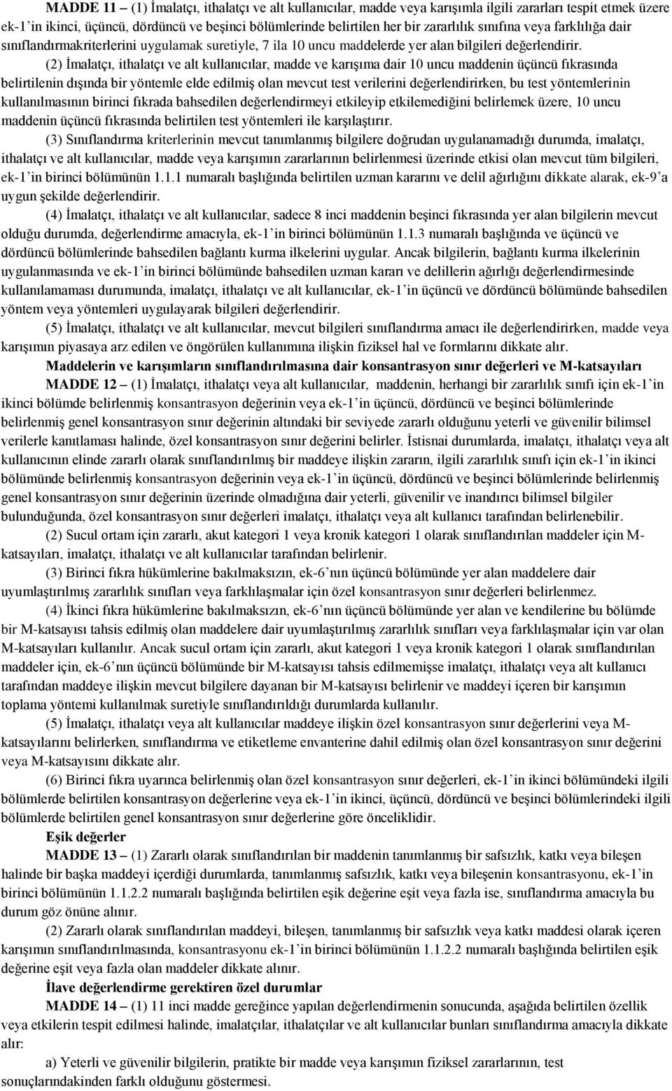 (2) İmalatçı, ithalatçı ve alt kullanıcılar, madde ve karışıma dair 10 uncu maddenin üçüncü fıkrasında belirtilenin dışında bir yöntemle elde edilmiş olan mevcut test verilerini değerlendirirken, bu