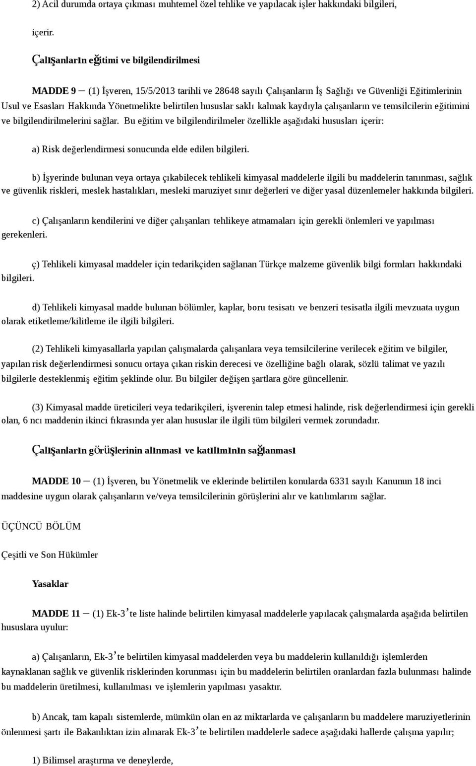 hususlar saklı kalmak kaydıyla çalışanların ve temsilcilerin eğitimini ve bilgilendirilmelerini sağlar.