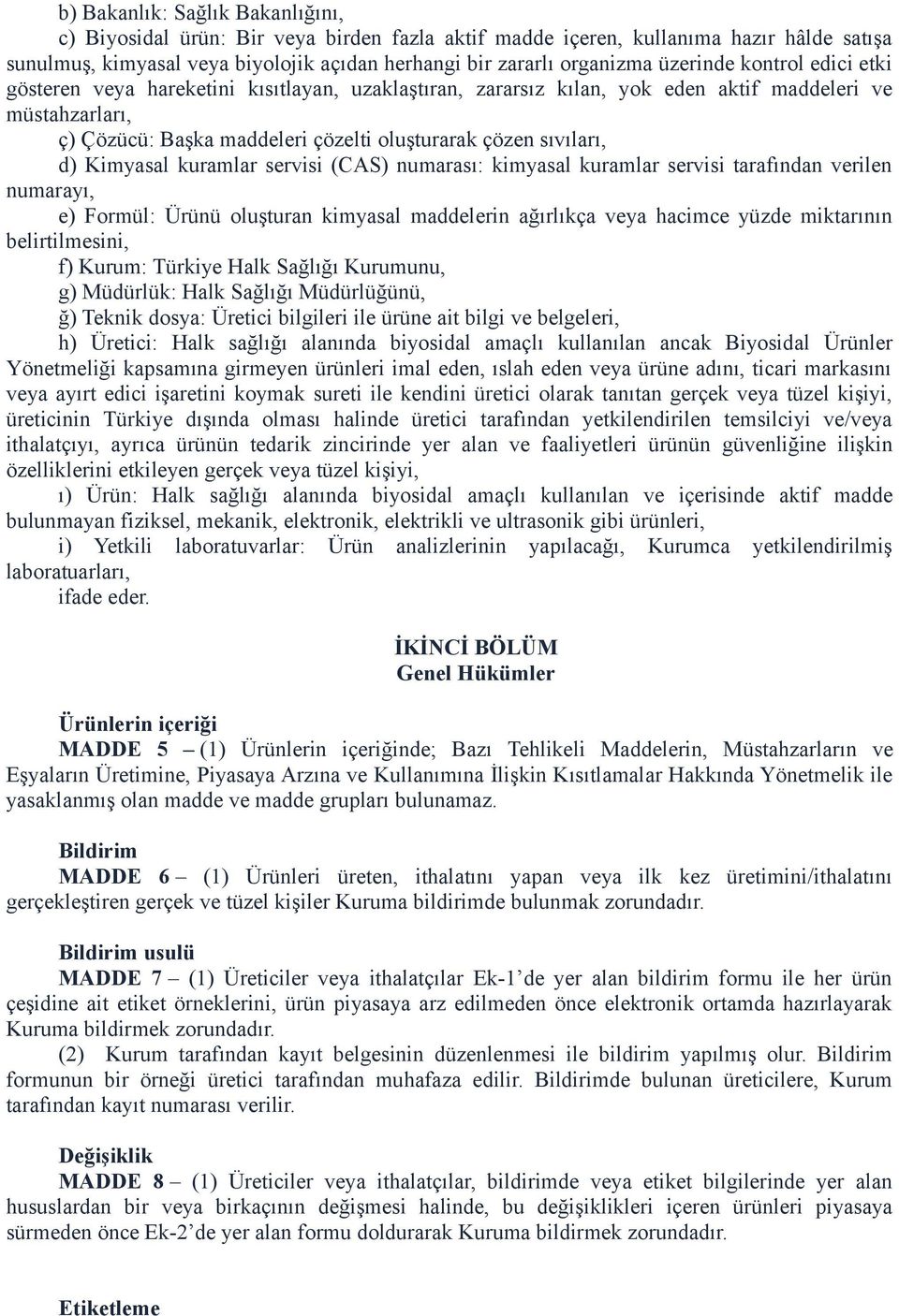 sıvıları, d) Kimyasal kuramlar servisi (CAS) numarası: kimyasal kuramlar servisi tarafından verilen numarayı, e) Formül: Ürünü oluşturan kimyasal maddelerin ağırlıkça veya hacimce yüzde miktarının