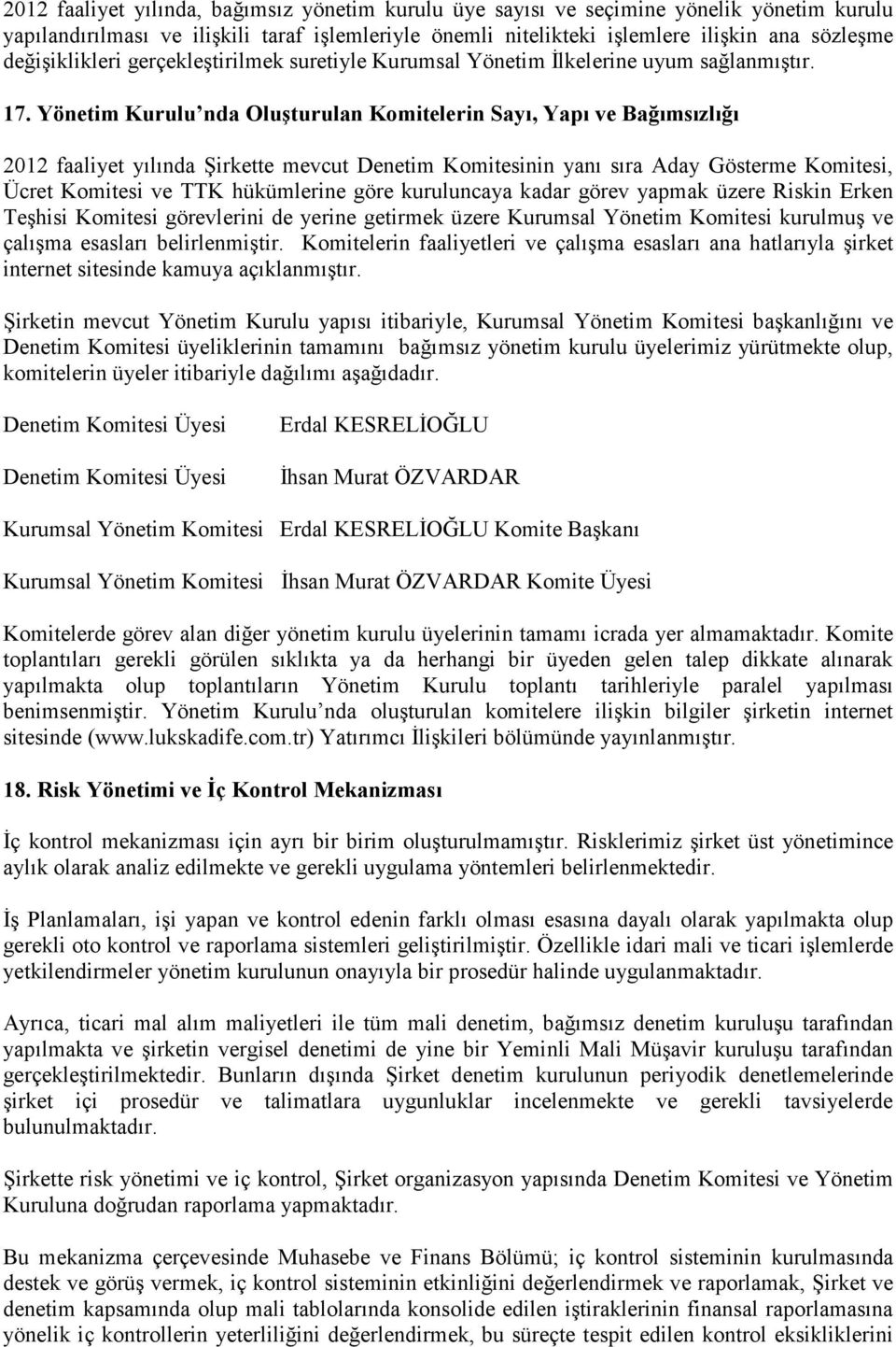 Yönetim Kurulu nda Oluşturulan Komitelerin Sayı, Yapı ve Bağımsızlığı 2012 faaliyet yılında Şirkette mevcut Denetim Komitesinin yanı sıra Aday Gösterme Komitesi, Ücret Komitesi ve TTK hükümlerine