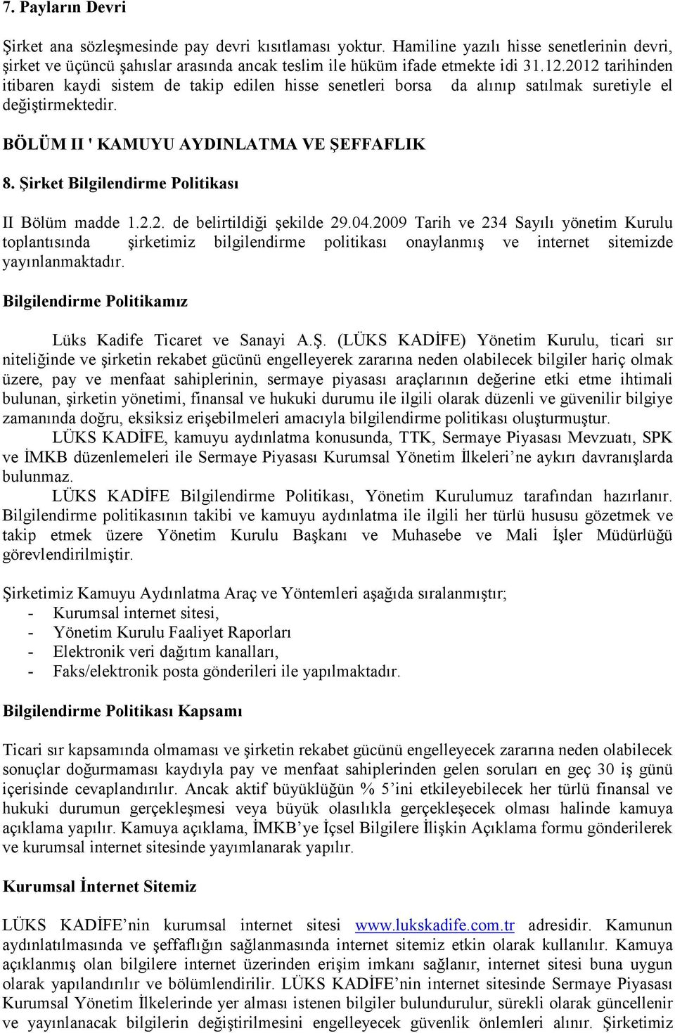 Şirket Bilgilendirme Politikası II Bölüm madde 1.2.2. de belirtildiği şekilde 29.04.