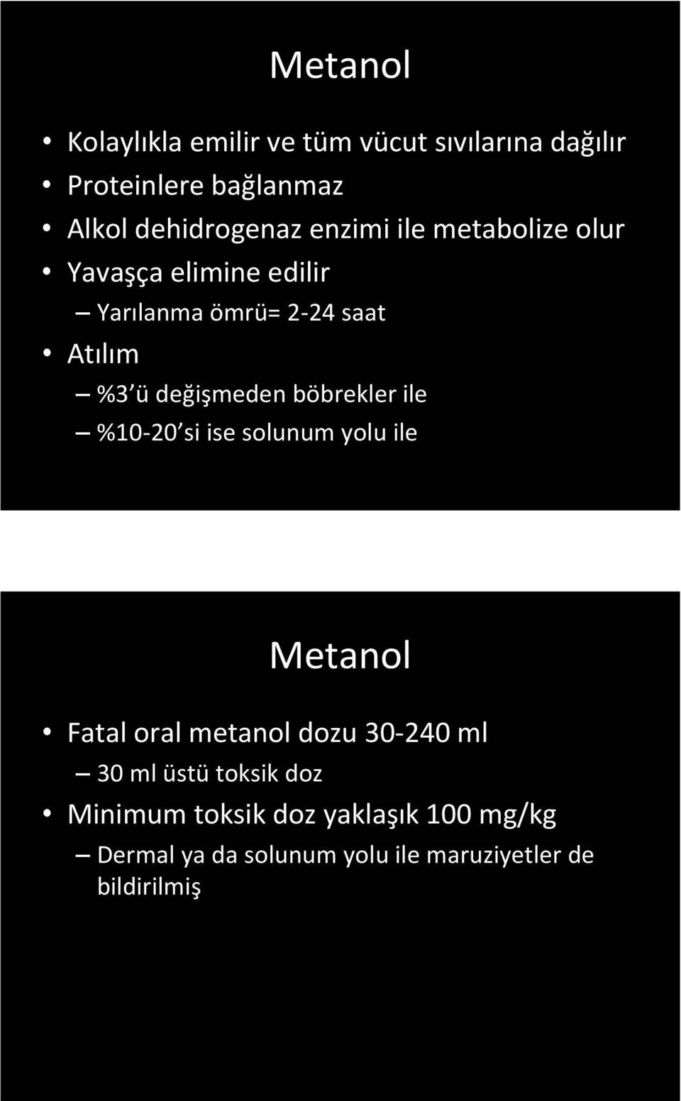 böbrekler ile %10 20 si ise solunum yolu ile Metanol Fatal oral metanol dozu 30 240 ml 30 ml üstü