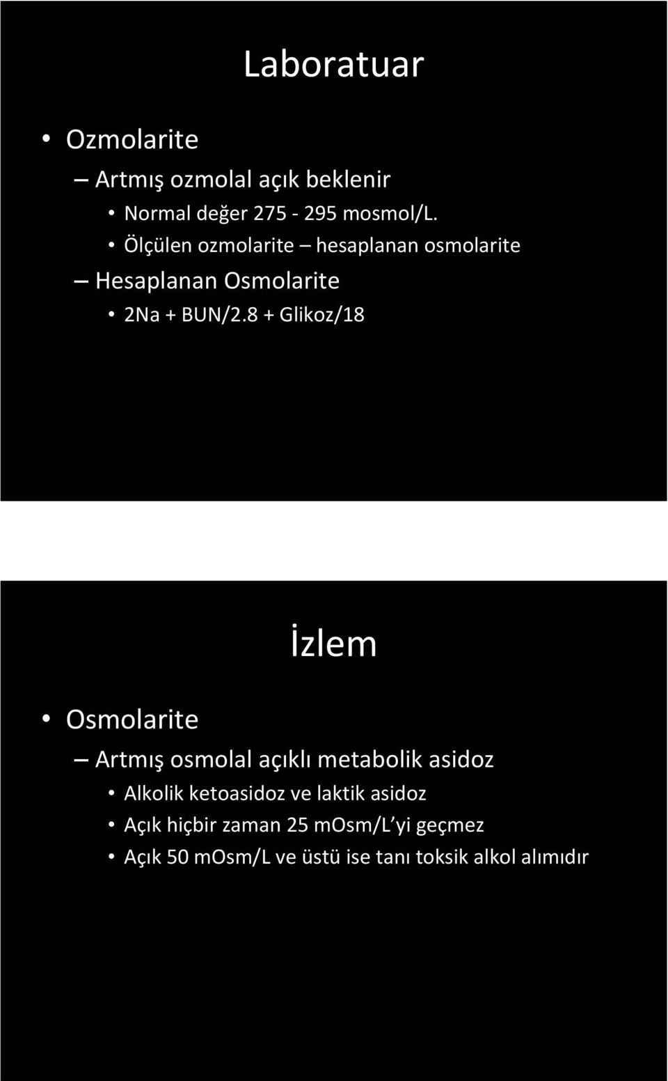 8 + Glikoz/18 Osmolarite İzlem Artmış osmolal açıklı metabolik asidoz Alkolik ketoasidoz