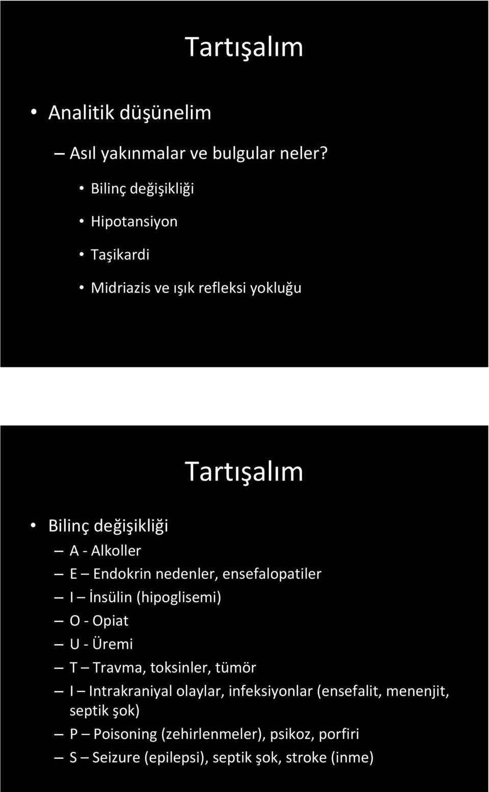 Alkoller E Endokrin nedenler, ensefalopatiler I İnsülin (hipoglisemi) O Opiat U Üremi T Travma, toksinler, tümör