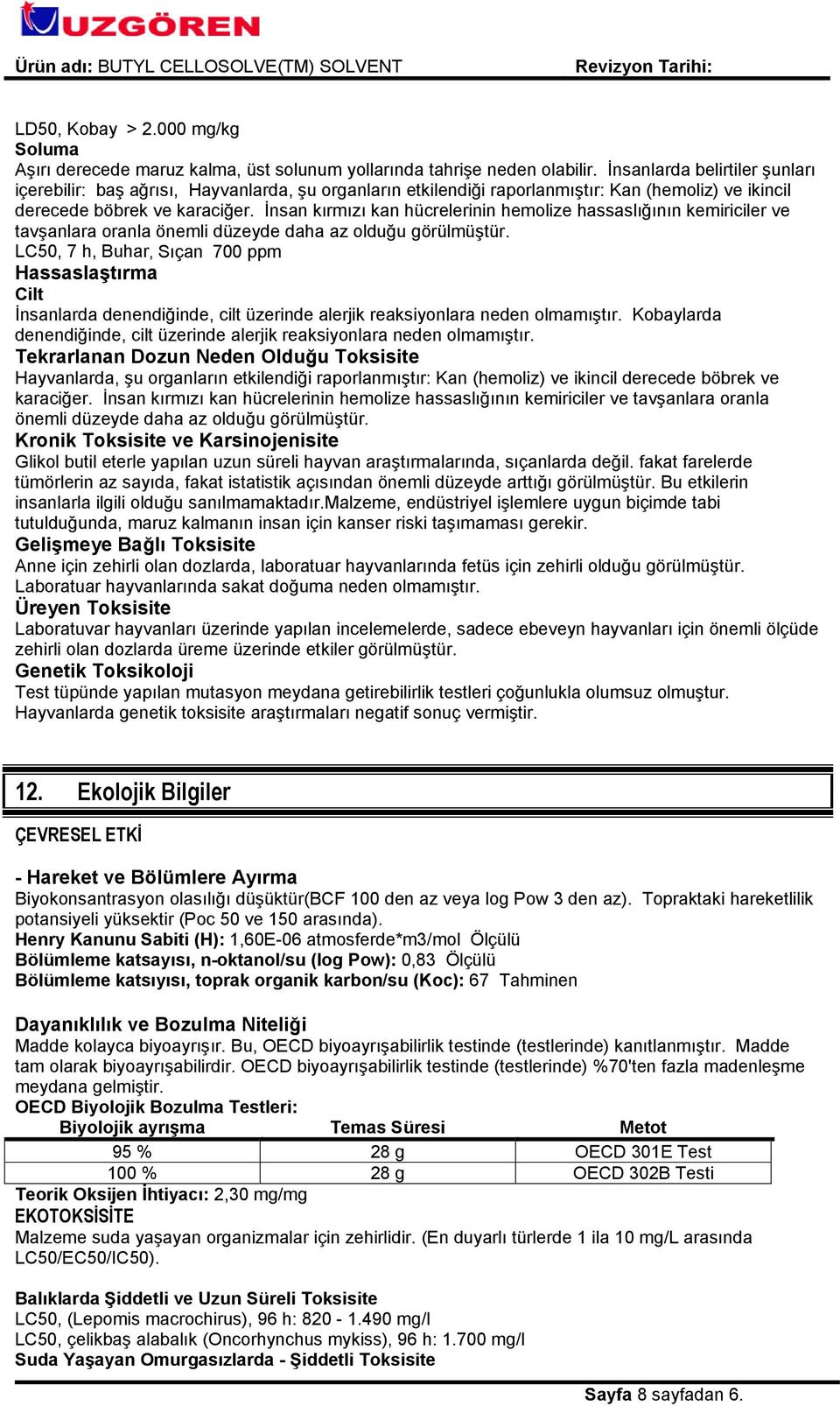 İnsan kırmızı kan hücrelerinin hemolize hassaslığının kemiriciler ve tavşanlara oranla önemli düzeyde daha az olduğu görülmüştür.