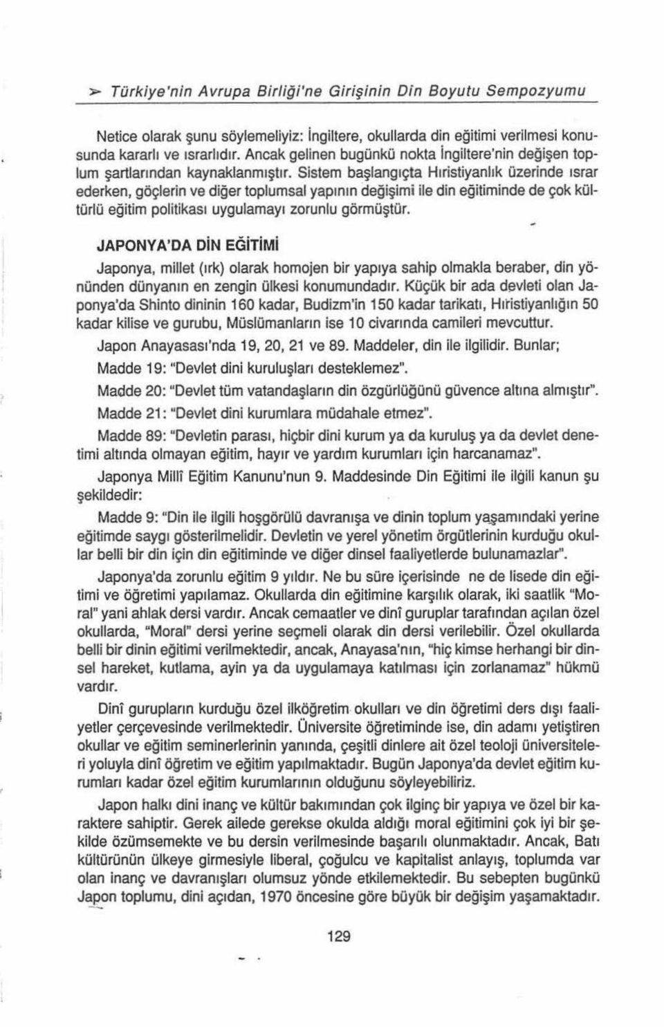 JAPONYA'DA DiN EGiTiMi Japonya, millet (ı rk) olarak homojen bir yapıya sahip olmakla beraber, din yönünden dünyanın en zengin ülkesi konumundad ır.