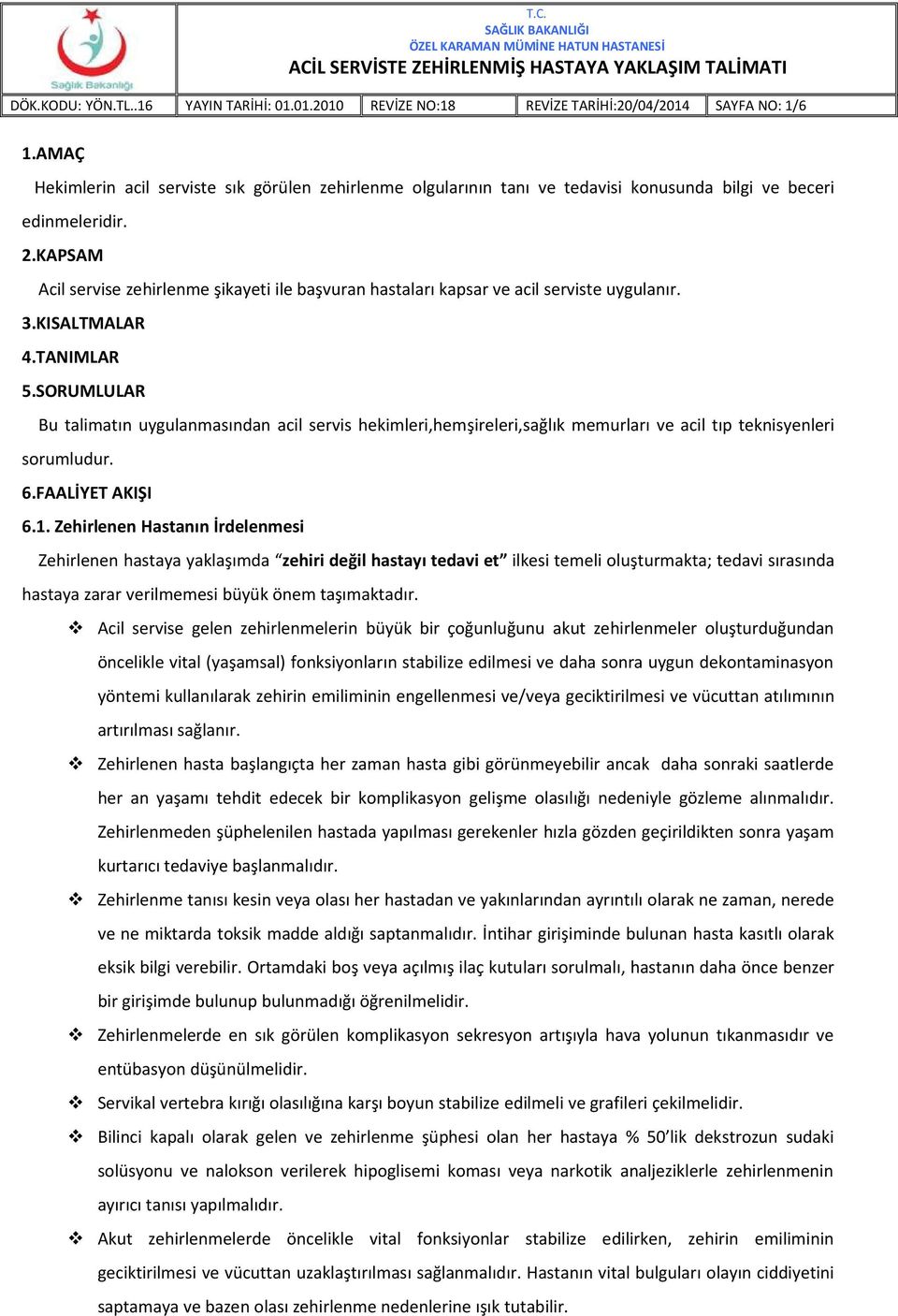 KAPSAM Acil servise zehirlenme şikayeti ile başvuran hastaları kapsar ve acil serviste uygulanır. 3.KISALTMALAR 4.TANIMLAR 5.