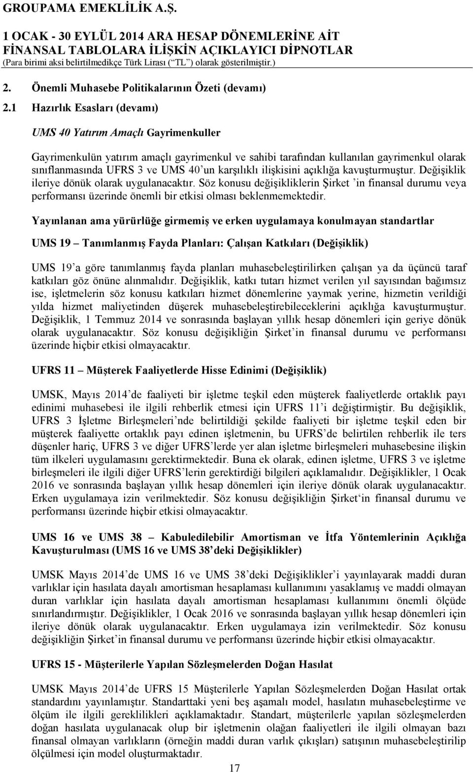 karşılıklı ilişkisini açıklığa kavuşturmuştur. Değişiklik ileriye dönük olarak uygulanacaktır.