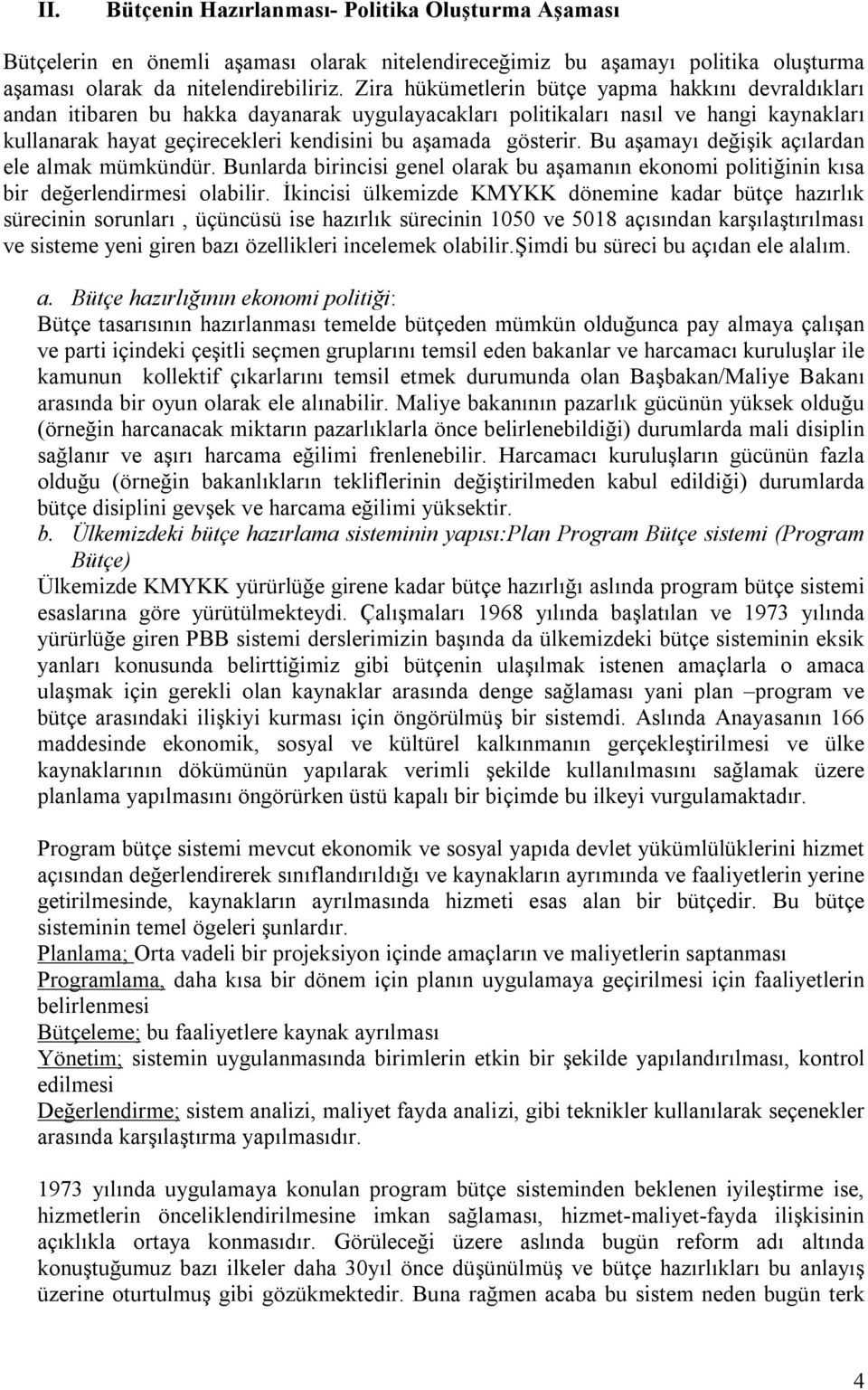 gösterir. Bu aşamayõ değişik açõlardan ele almak mümkündür. Bunlarda birincisi genel olarak bu aşamanõn ekonomi politiğinin kõsa bir değerlendirmesi olabilir.