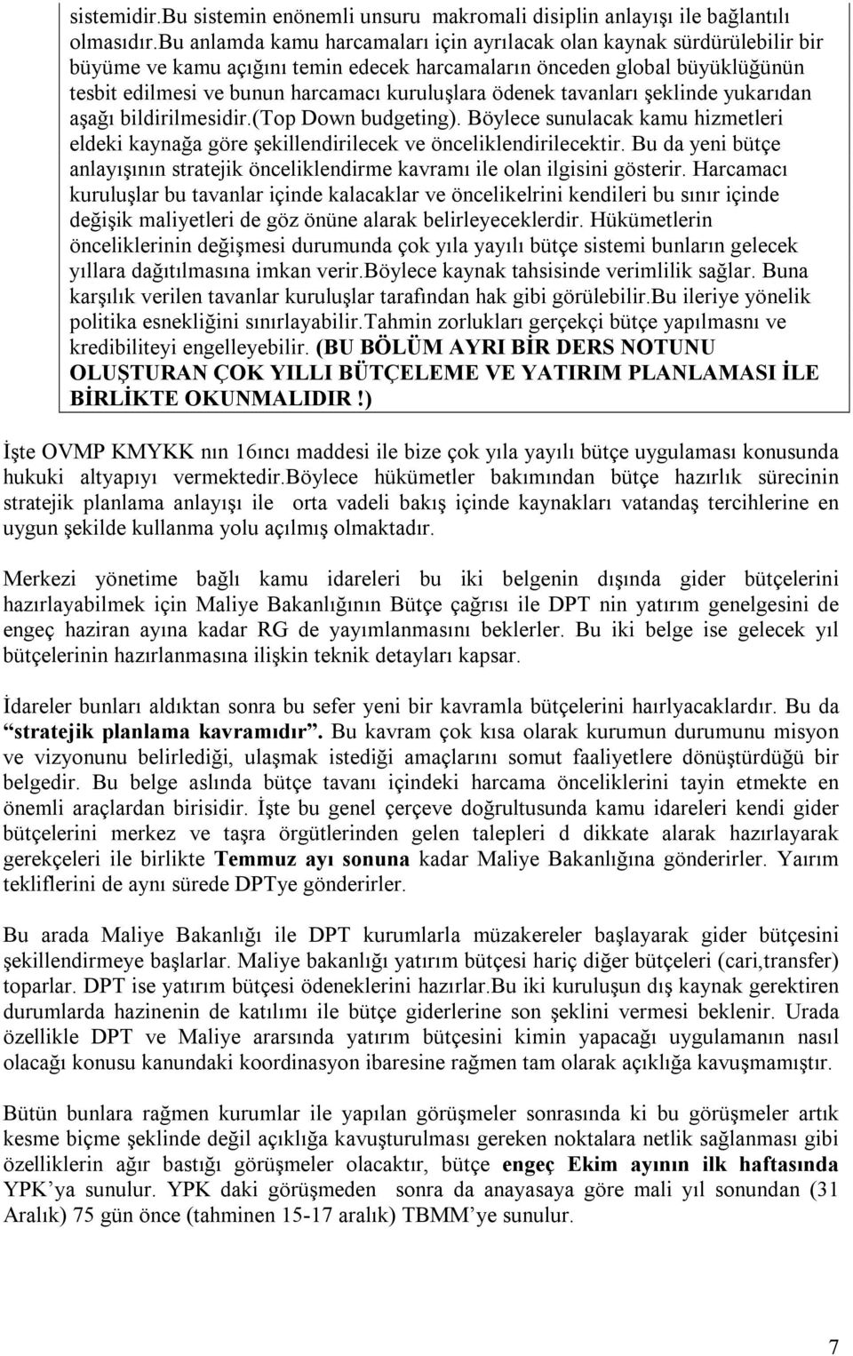 ödenek tavanlarõ şeklinde yukarõdan aşağõ bildirilmesidir.(top Down budgeting). Böylece sunulacak kamu hizmetleri eldeki kaynağa göre şekillendirilecek ve önceliklendirilecektir.