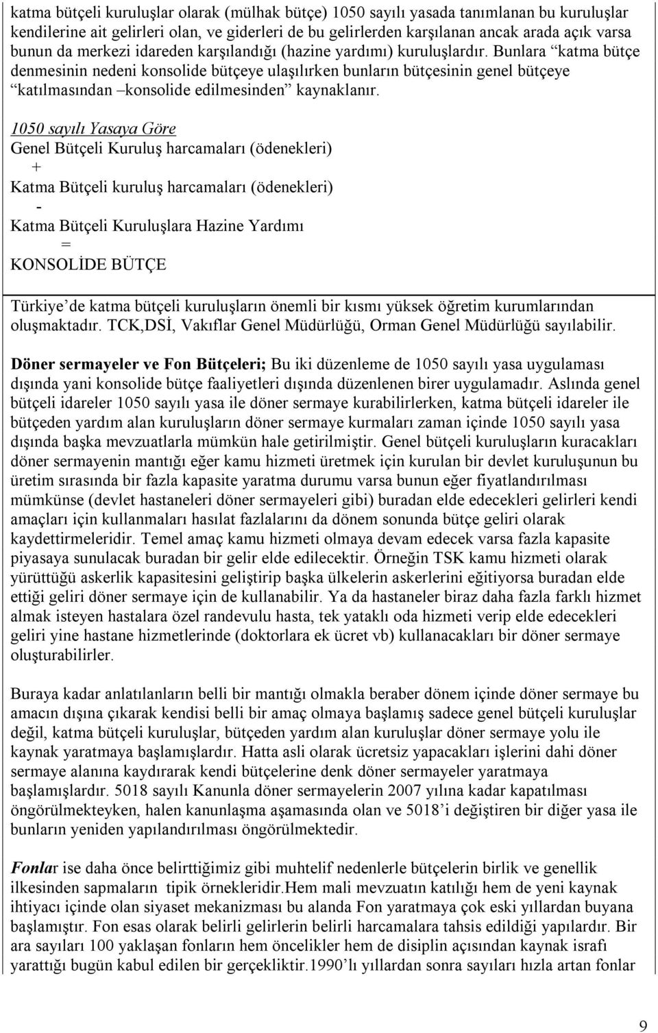 Bunlara katma bütçe denmesinin nedeni konsolide bütçeye ulaşõlõrken bunlarõn bütçesinin genel bütçeye katõlmasõndan konsolide edilmesinden kaynaklanõr.