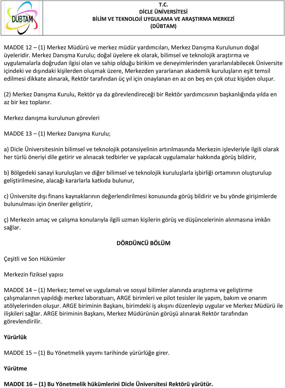 içindeki ve dışındaki kişilerden oluşmak üzere, Merkezden yararlanan akademik kuruluşların eşit temsil edilmesi dikkate alınarak, Rektör tarafından üç yıl için onaylanan en az on beş en çok otuz