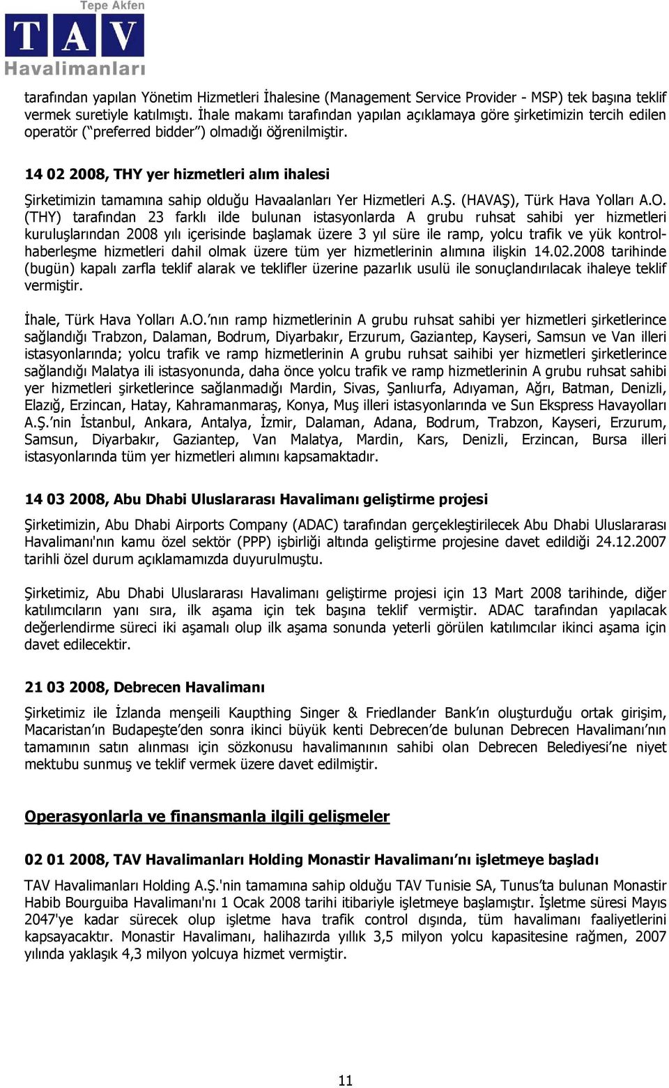 14 02 2008, THY yer hizmetleri alım ihalesi Şirketimizin tamamına sahip olduğu Havaalanları Yer Hizmetleri A.Ş. (HAVAŞ), Türk Hava Yolları A.O.