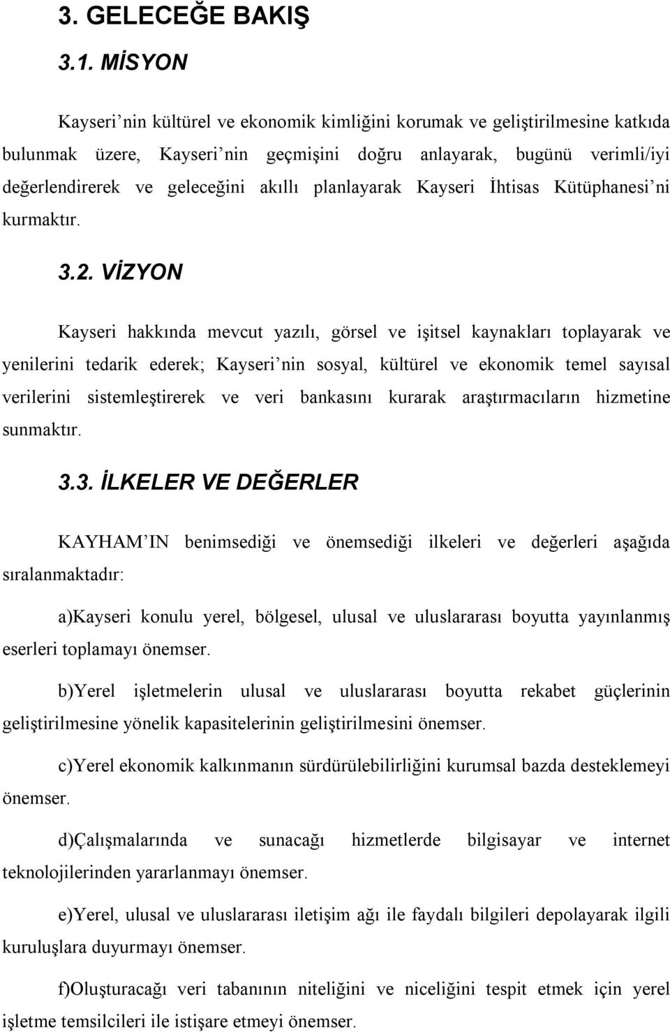 planlayarak Kayseri İhtisas Kütüphanesi ni kurmaktır. 3.2.