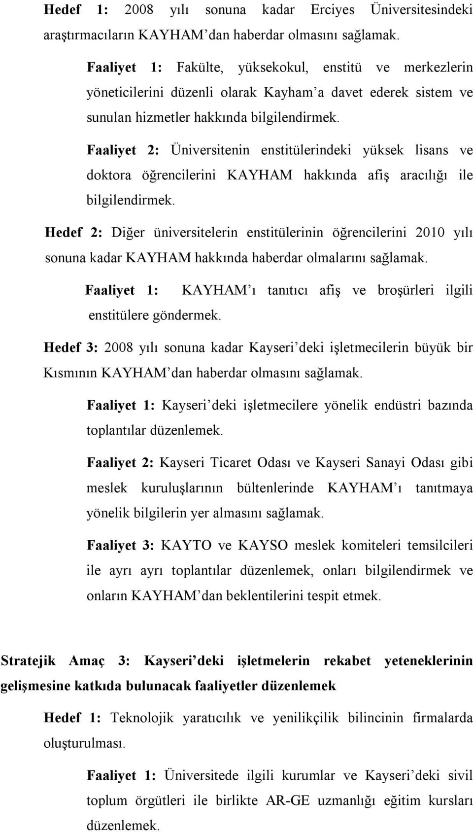 Faaliyet 2: Üniversitenin enstitülerindeki yüksek lisans ve doktora öğrencilerini KAYHAM hakkında afiş aracılığı ile bilgilendirmek.