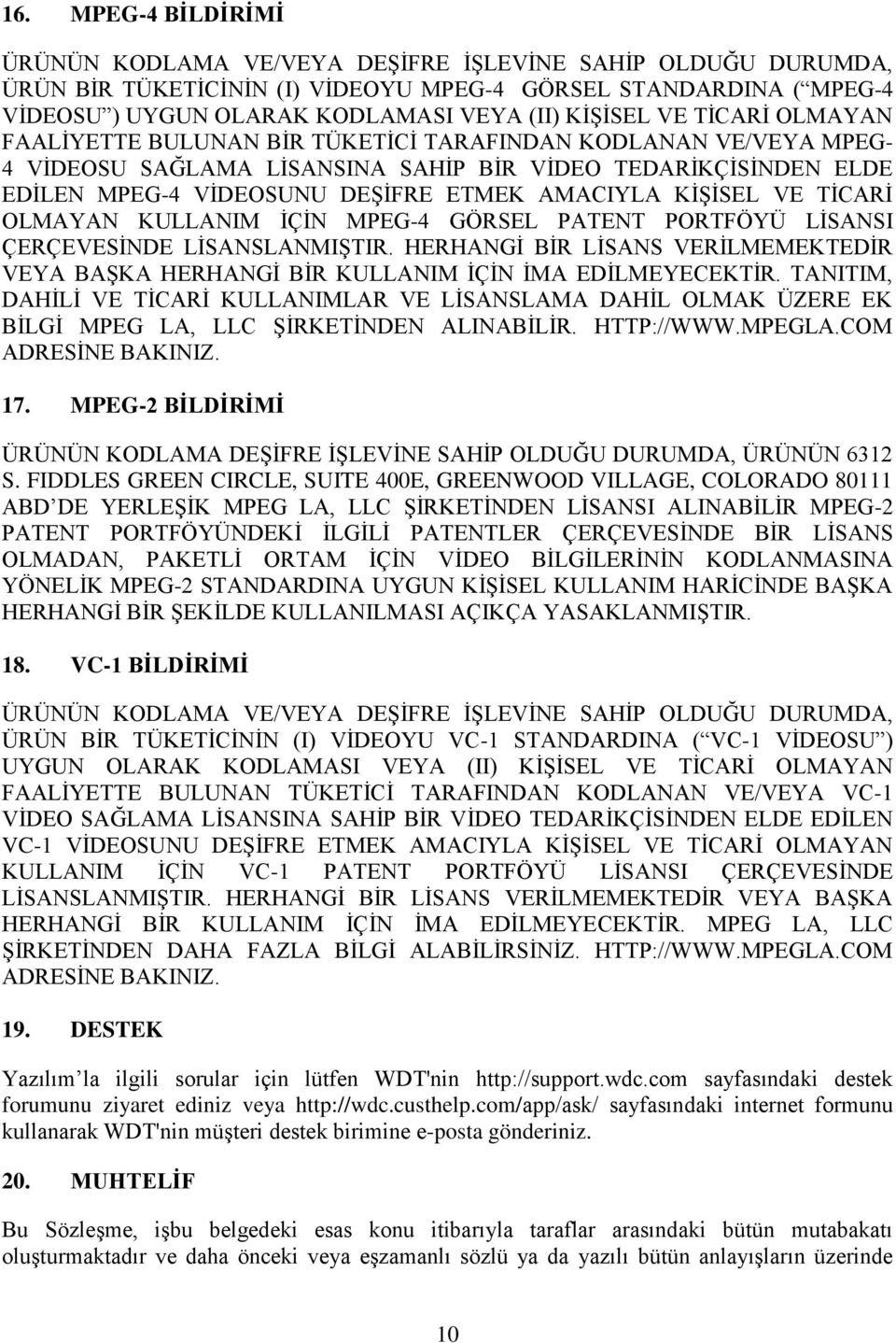 AMACIYLA KİŞİSEL VE TİCARİ OLMAYAN KULLANIM İÇİN MPEG-4 GÖRSEL PATENT PORTFÖYÜ LİSANSI ÇERÇEVESİNDE LİSANSLANMIŞTIR.