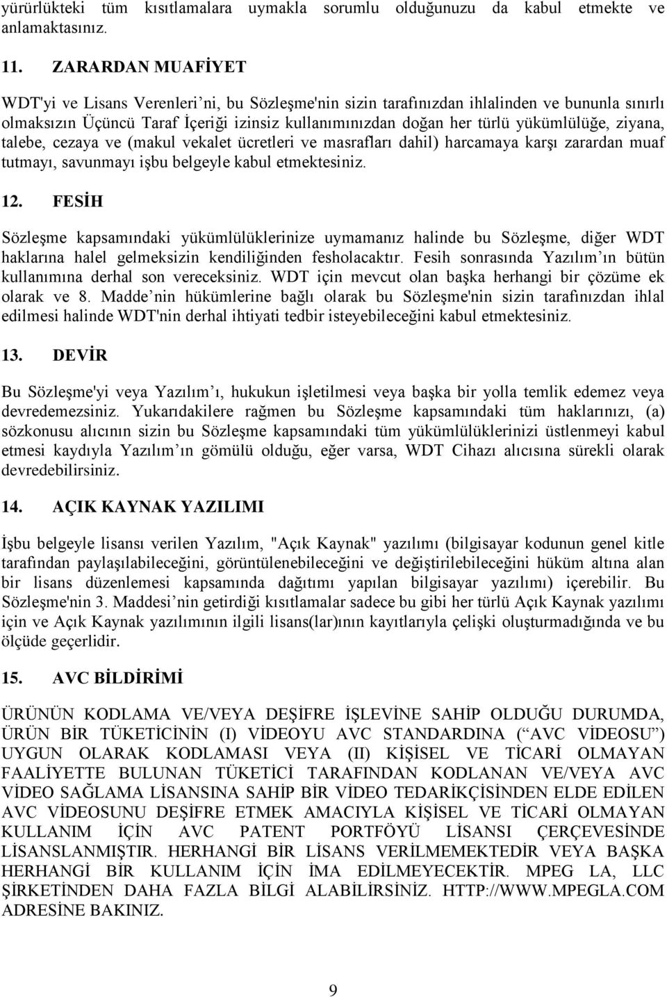 ziyana, talebe, cezaya ve (makul vekalet ücretleri ve masrafları dahil) harcamaya karşı zarardan muaf tutmayı, savunmayı işbu belgeyle kabul etmektesiniz. 12.