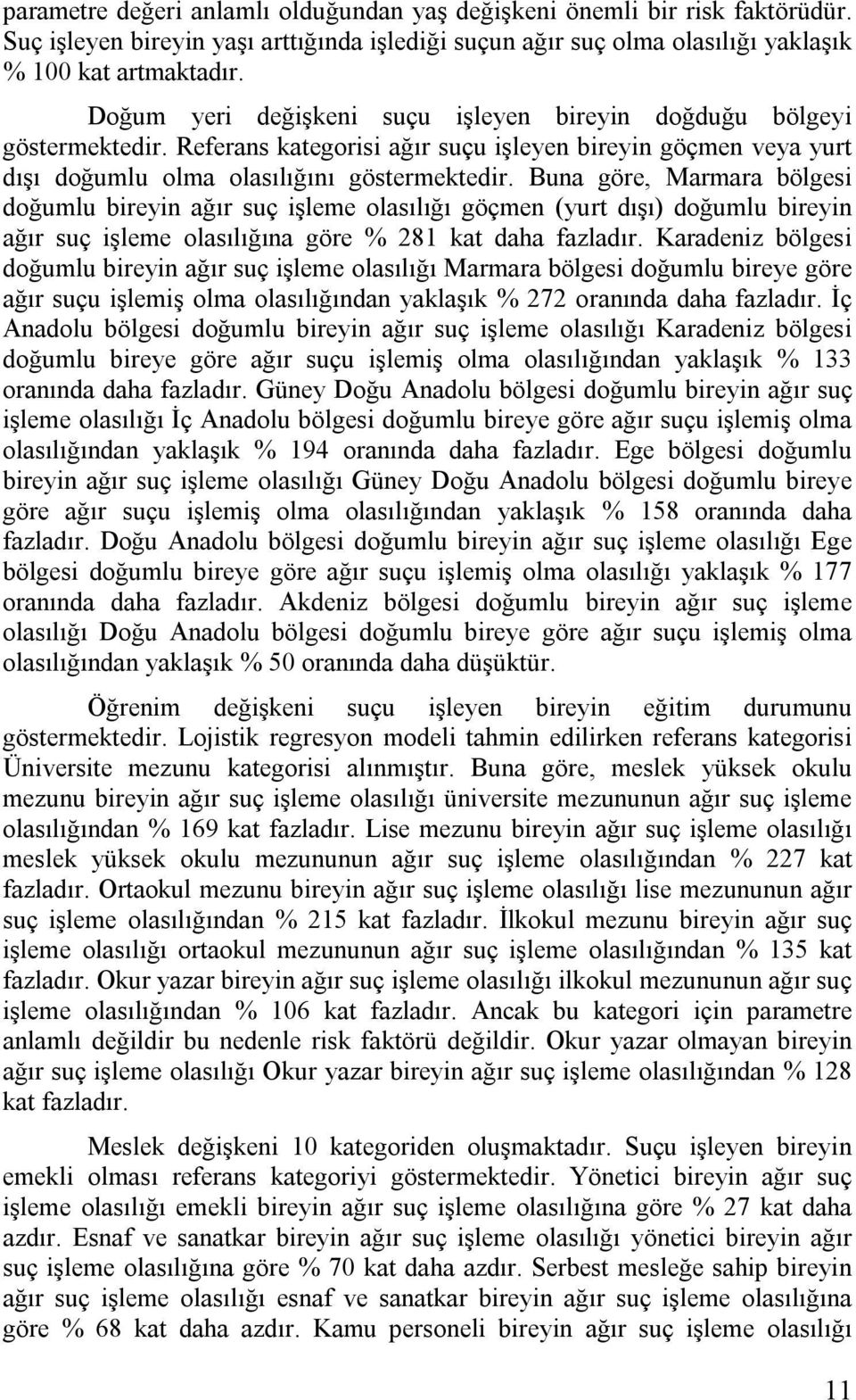 Buna göre, Marmara bölges doğumlu breyn ağır suç şleme olasılığı göçmen (yurt dışı) doğumlu breyn ağır suç şleme olasılığına göre % 28 kat daha fazladır.