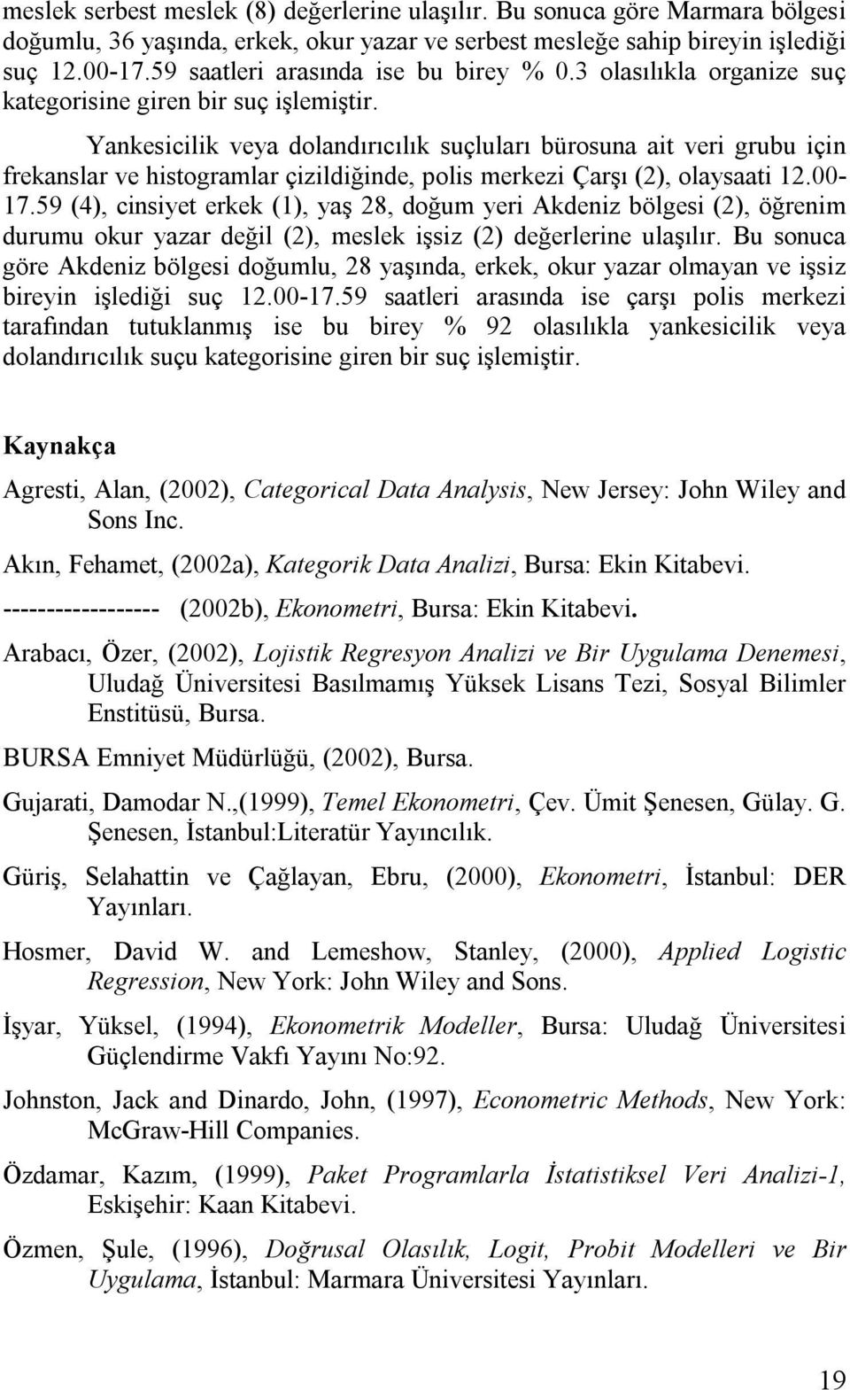 59 (4), cnsyet erkek (), yaş 28, doğum yer Akdenz bölges (2), öğrenm durumu okur yazar değl (2), meslek şsz (2) değerlerne ulaşılır.