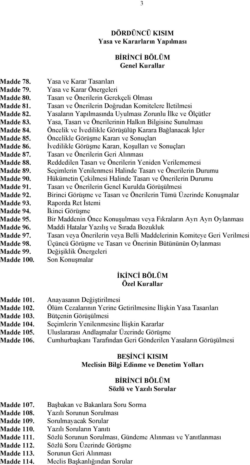 Yasa Karar Tasarıları Yasa Karar Önergeleri Tasarı Önerilerin Gerekçeli Olması Tasarı Önerilerin Doğrudan Komitelere İletilmesi Yasaların Yapılmasında Uyulması Zorunlu İlke Ölçütler Yasa, Tasarı