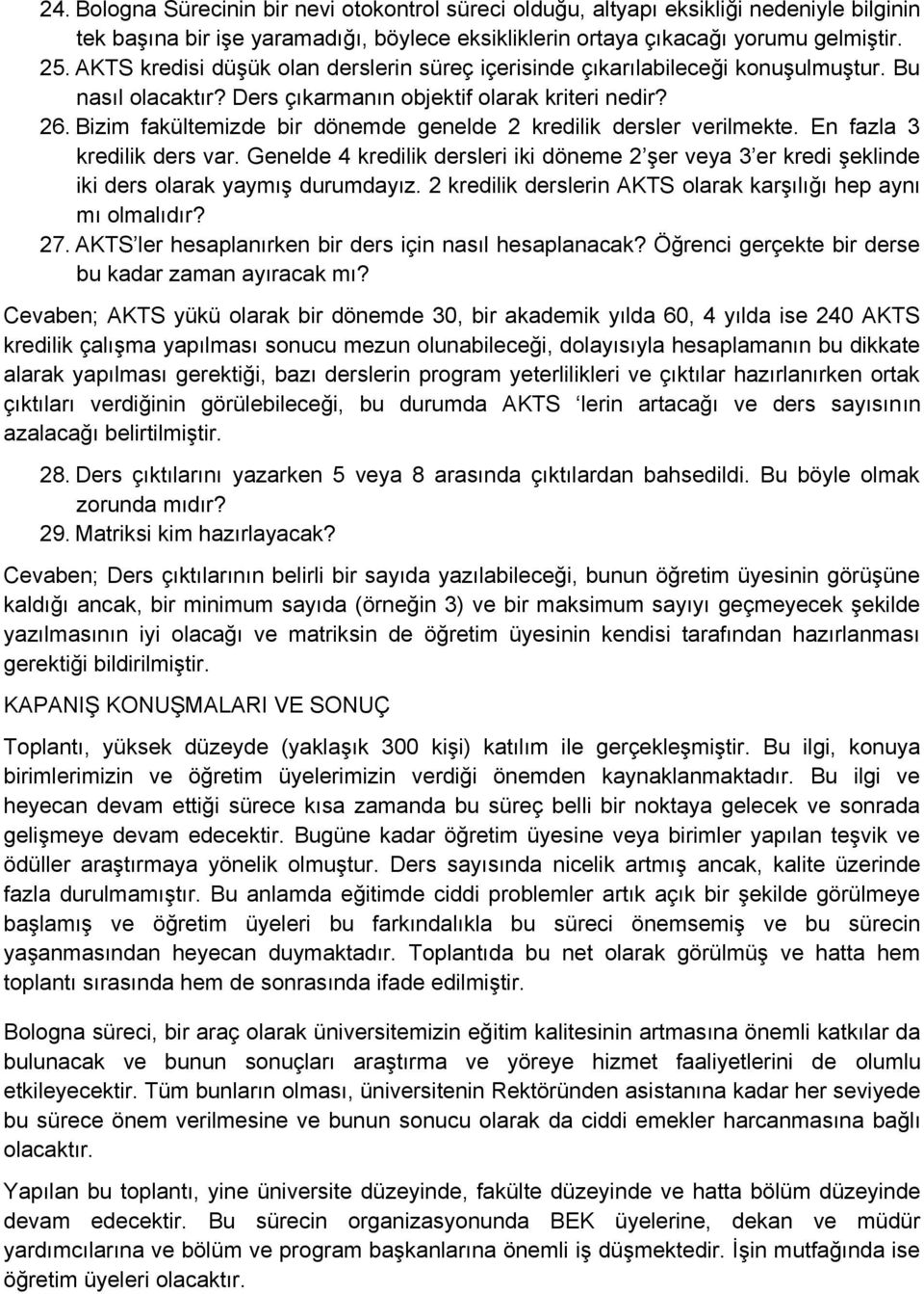 Bizim fakültemizde bir dönemde genelde 2 kredilik dersler verilmekte. En fazla 3 kredilik ders var.