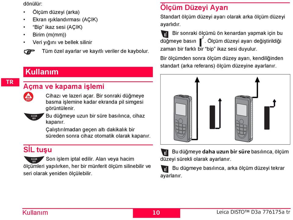 Çalıştırılmadan geçen altı dakikalık bir süreden sonra cihaz otomatik olarak kapanır. on işlem iptal edilir.