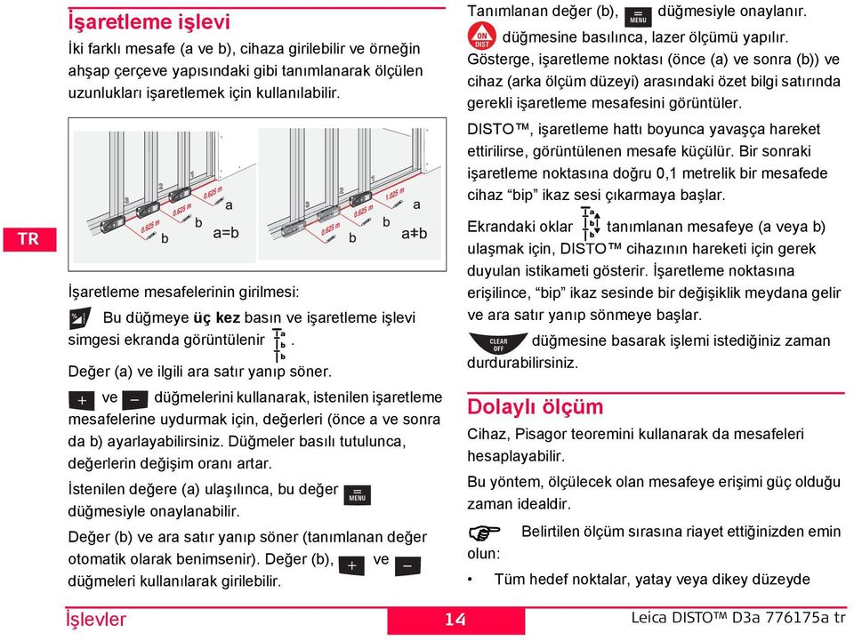 ve düğmelerini kullanarak, istenilen işaretleme mesafelerine uydurmak için, değerleri (önce a ve sonra da b) ayarlayabilirsiniz. üğmeler basılı tutulunca, değerlerin değişim oranı artar.