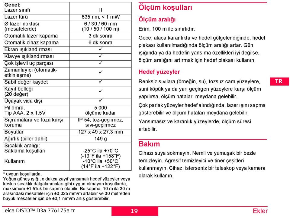 5V ıçramalara ve toza karşı koruma Boyutlar Ağırlık (piller dahil) ıcaklık aralığı: aklama koşulları Kullanım * uygun koşullarda.