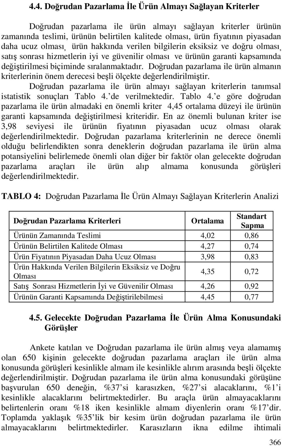 Doğrudan pazarlama ile ürün almanın kriterlerinin önem derecesi beşli ölçekte değerlendirilmiştir. Doğrudan pazarlama ile ürün almayı sağlayan kriterlerin tanımsal istatistik sonuçları Tablo 4.