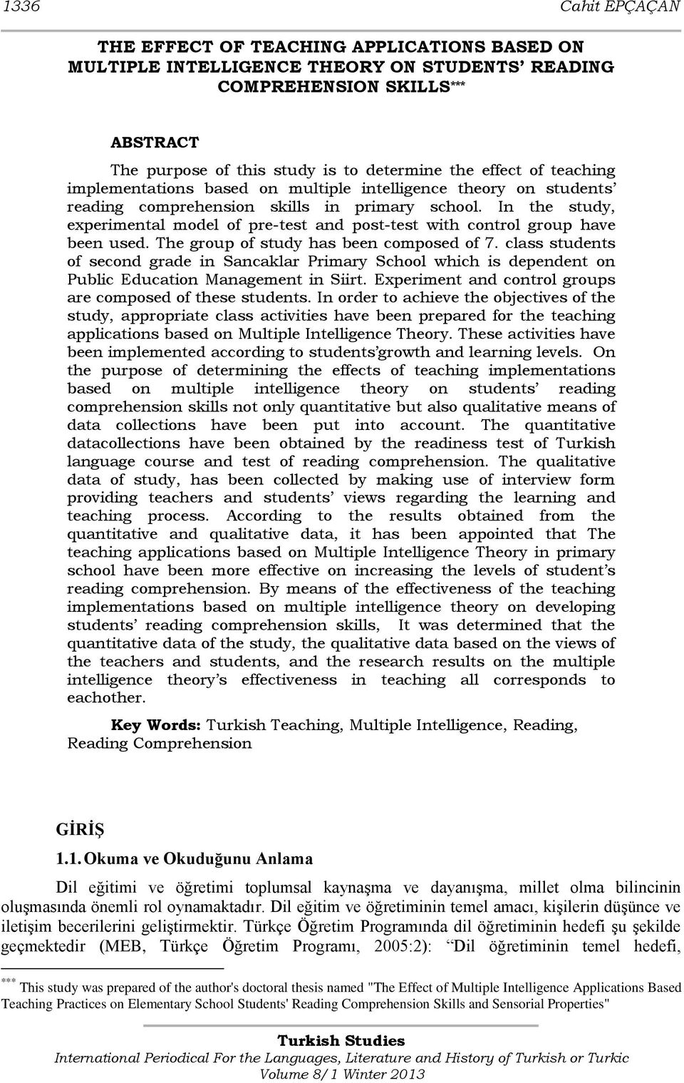 In the study, experimental model of pre-test and post-test with control group have been used. The group of study has been composed of 7.