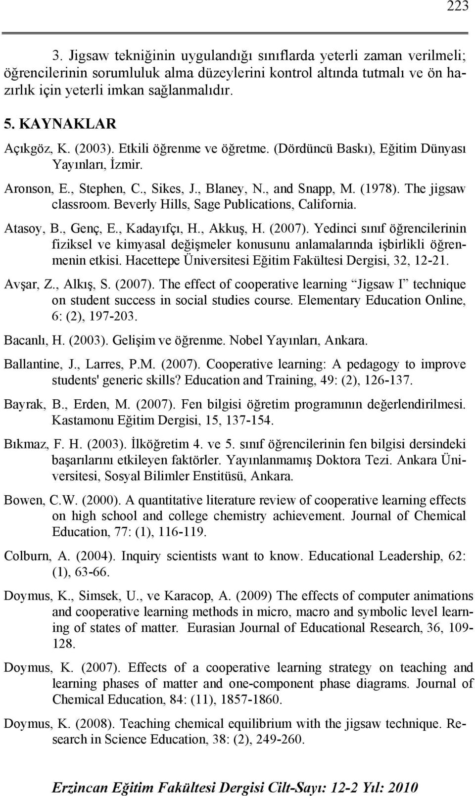 Beverly Hills, Sage Publications, California. Atasoy, B., Genç, E., Kadayıfçı, H., Akkuş, H. (2007).