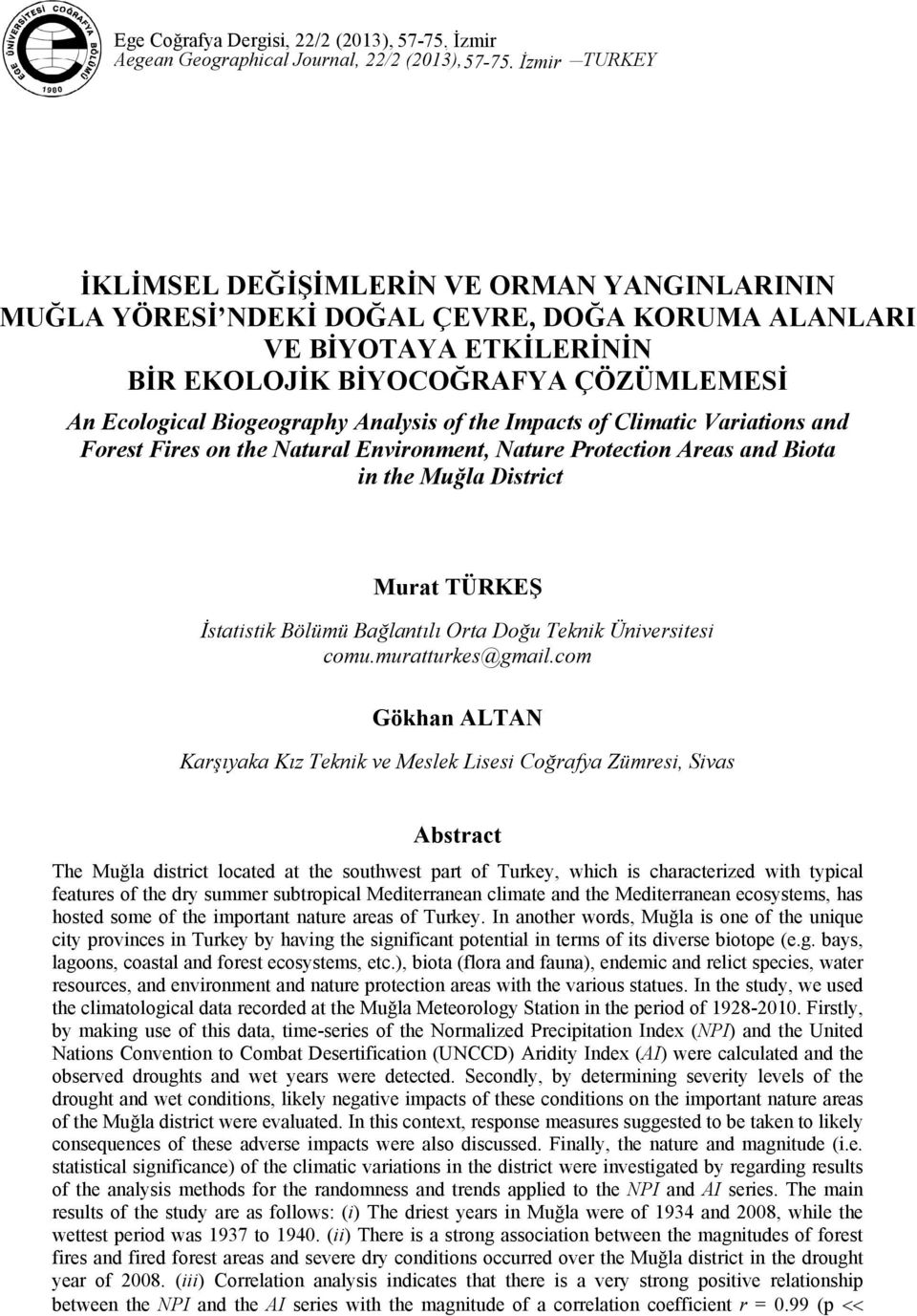 Biogeography Analysis of the Impacts of Climatic Variations and Forest Fires on the Natural Environment, Nature Protection Areas and Biota in the Muğla District Murat TÜRKEŞ İstatistik Bölümü