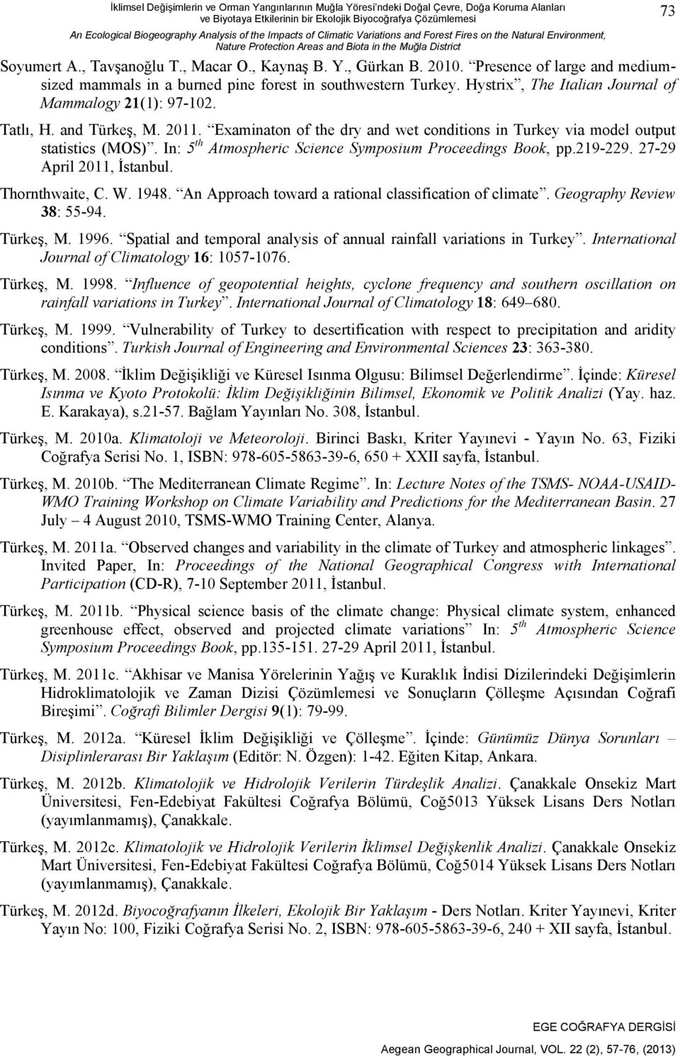 2010. Presence of large and mediumsized mammals in a burned pine forest in southwestern Turkey. Hystrix, The Italian Journal of Mammalogy 21(1): 97-102. Tatlı, H. and Türkeş, M. 2011.