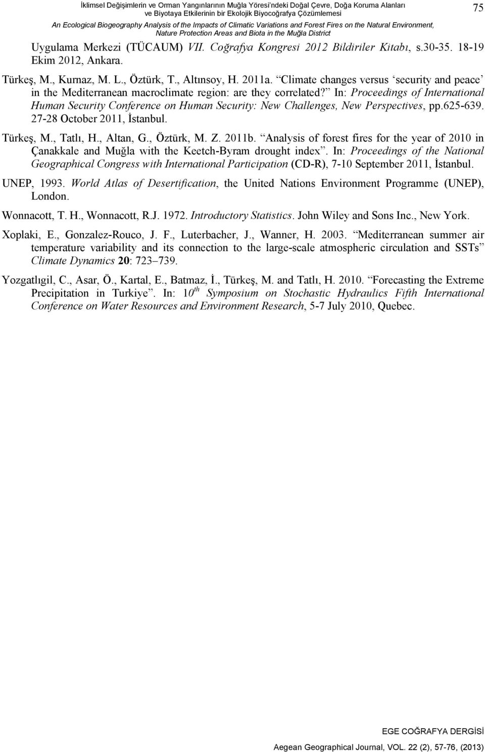 Coğrafya Kongresi 2012 Bildiriler Kitabı, s.30-35. 18-19 Ekim 2012, Ankara. Türkeş, M., Kurnaz, M. L., Öztürk, T., Altınsoy, H. 2011a.