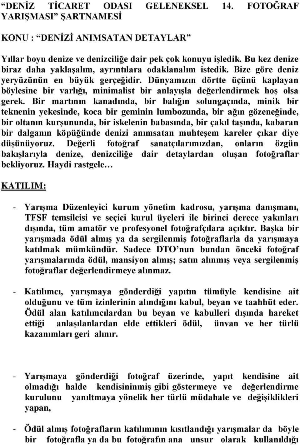 Dünyamızın dörtte üçünü kaplayan böylesine bir varlığı, minimalist bir anlayışla değerlendirmek hoş olsa gerek.